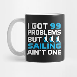 I Got 99 Problems But Sailing Ain't One Mug